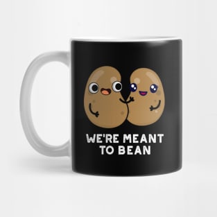 We're Meant To Bean Cute Legume Bean Pun Mug